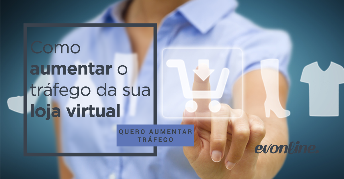 Como aumentar o tráfego da sua loja virtual Evonline